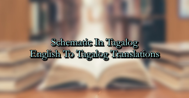 Schematic In Tagalog – English To Tagalog Translations