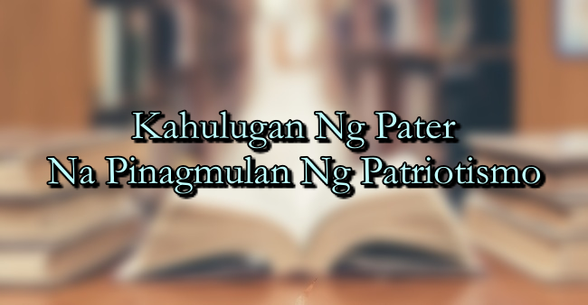 Kahulugan Ng Pater Na Pinagmulan Ng Patriotismo
