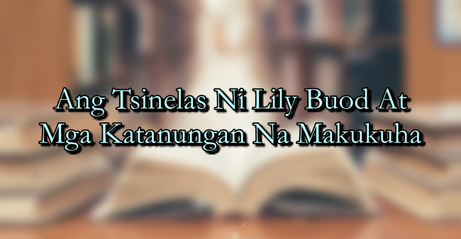 Ang Tsinelas Ni Lily Buod At Mga Katanungan Na Makukuha