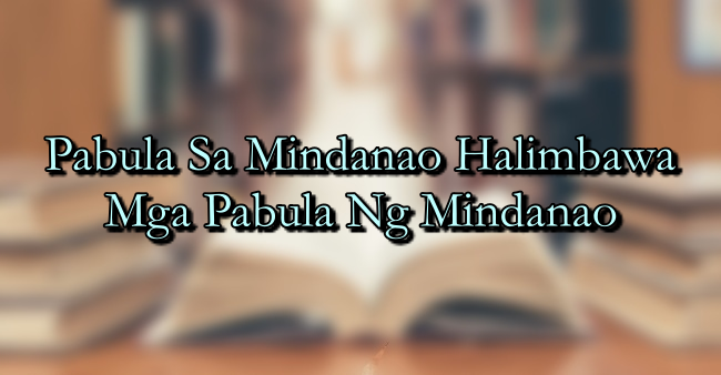 Pabula Sa Mindanao Halimbawa Mga Pabula Ng Mindanao