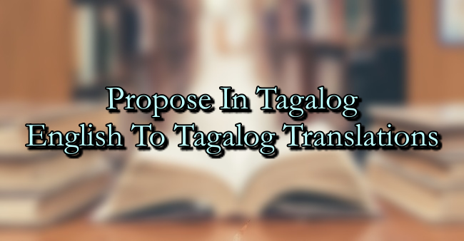 Propose In Tagalog – English To Tagalog Translations