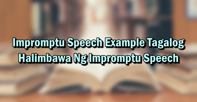 Impromptu Speech Example Tagalog – Halimbawa Ng Impromptu Speech