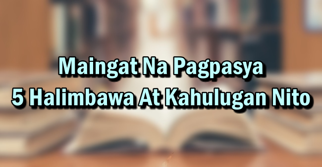 Maingat Na Pagpasya – 5 Halimbawa At Kahulugan Nito