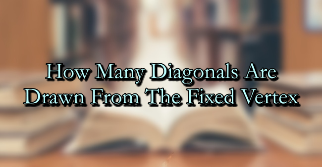How Many Diagonals Are Drawn From The Fixed Vertex