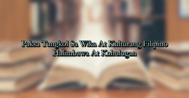 Paksa Tungkol Sa Wika At Kulturang Filipino – Halimbawa At Kahulugan