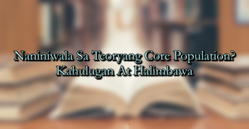 Naniniwala Sa Teoryang Core Population? – Kahulugan At Halimbawa