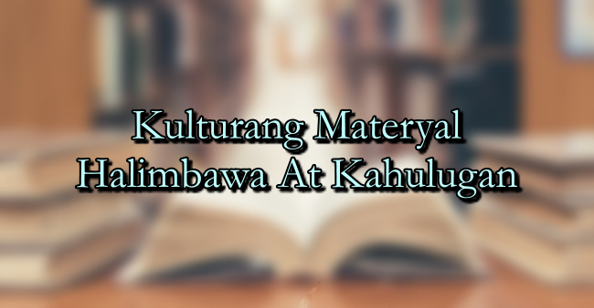 Kulturang Materyal Halimbawa At Kahulugan