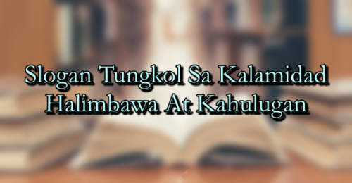 Slogan Tungkol Sa Kalamidad Halimbawa At Kahulugan