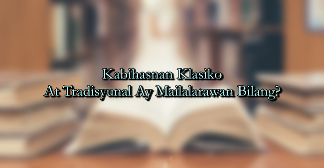 Kabihasnan Klasiko At Tradisyunal Ay Mailalarawan Bilang?