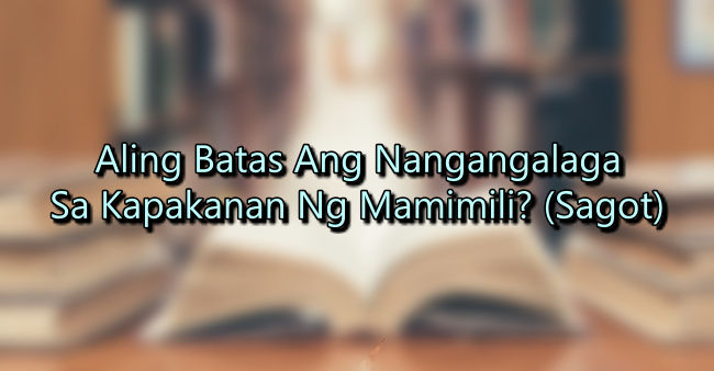 Aling Batas Ang Nangangalaga Sa Kapakanan Ng Mamimili? (Sagot)