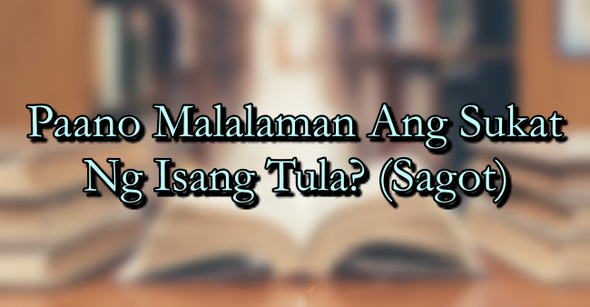 Paano Malalaman Ang Sukat Ng Isang Tula? (Sagot)