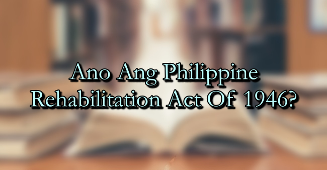 Ano Ang Philippine Rehabilitation Act Of 1946? (Sagot)