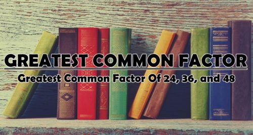 Greatest Common Factor Of 24 36 48