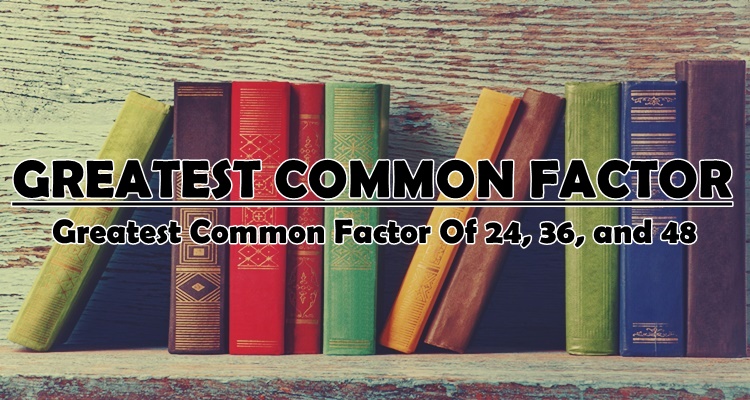 what is the common factor of 36 and 48