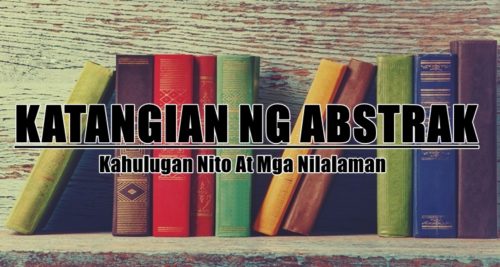 Katangian Ng Abstrak  Kahulugan Nito At Mga Nilalaman