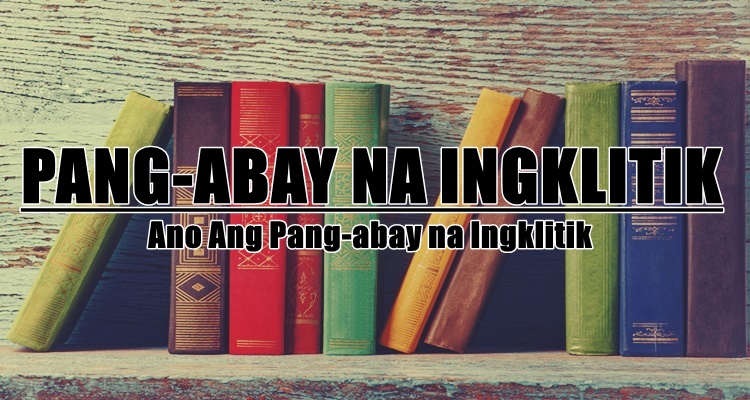 Pang Abay Na Ingklitik Halimbawa Ano Ang Pang Abay Na Ingklitik