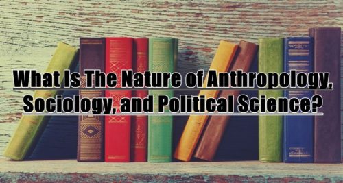 what-is-the-nature-of-anthropology-sociology-and-political-science