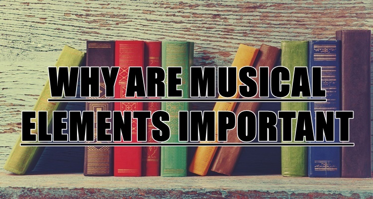 Why Are Musical Elements Important