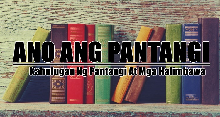 Ano Ang Pantangi - Kahulugan Ng Pantangi At Mga Halimbawa