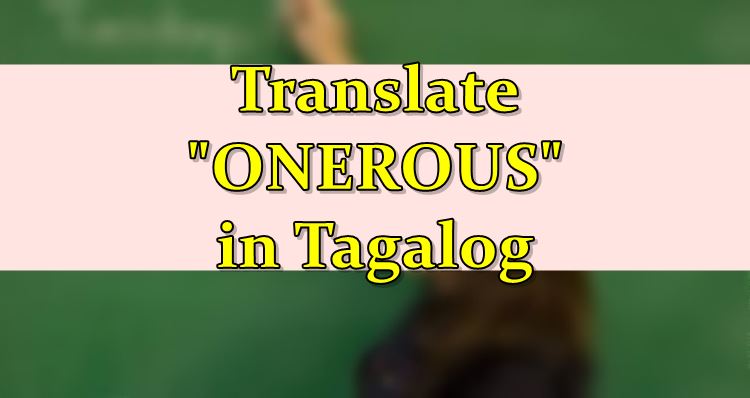 onerous-in-tagalog-english-to-tagalog-translation