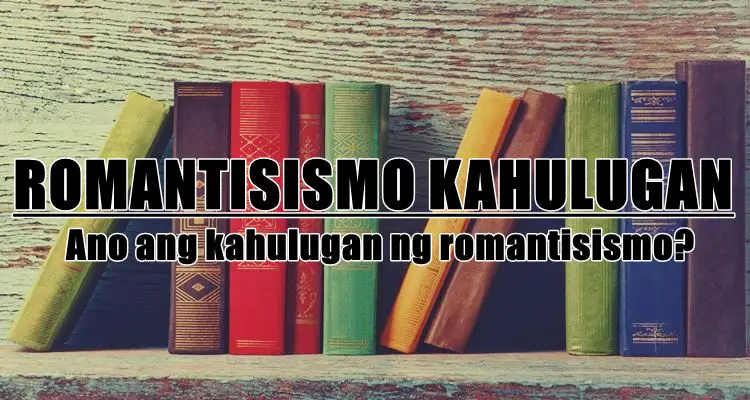 Romantisismo Kahulugan, Ano Ang Teoryang Romantisismo