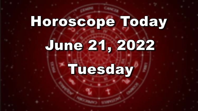 HOROSCOPE TODAY: Astrological Prediction for June 21, 2022 (Tuesday)