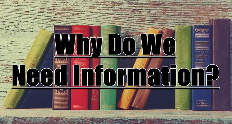 Why Do We Need Information