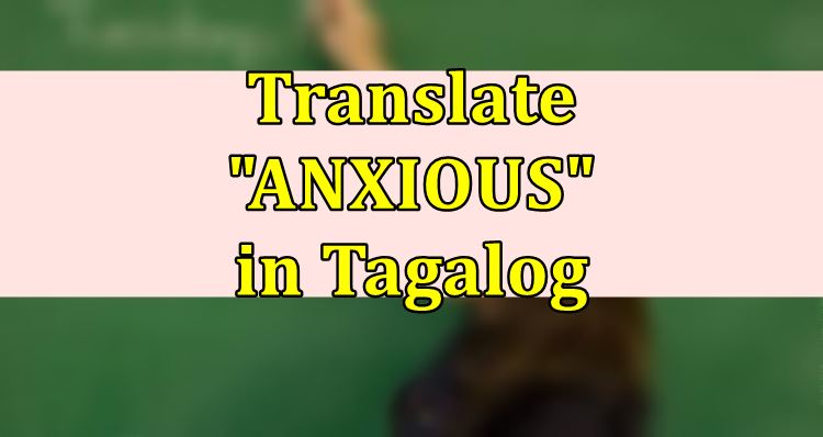 anxious-in-tagalog-english-to-tagalog-translation