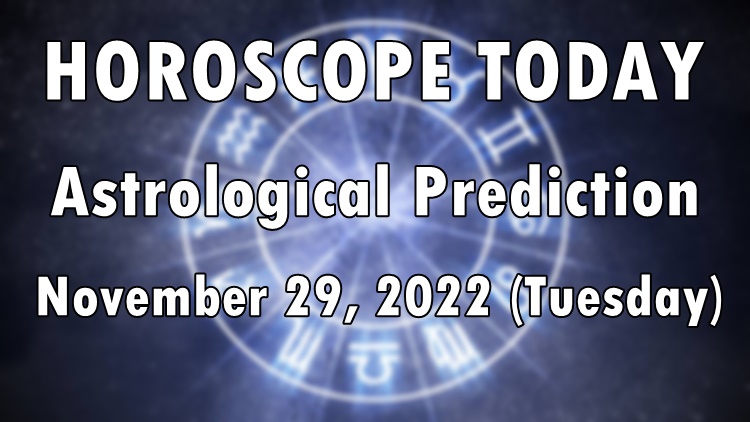 HOROSCOPE TODAY: Astrological Prediction For November 29, 2022 (Tuesday)