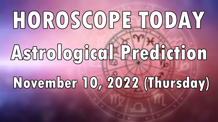 HOROSCOPE TODAY: Astrological Prediction for November 10, 2022 (Thursday)