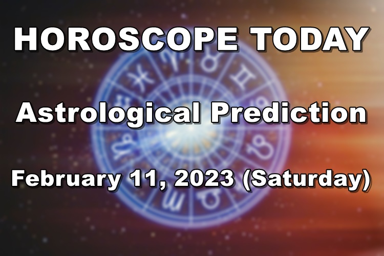 HOROSCOPE TODAY Astrological Prediction for February 11, 2023 (Saturday)