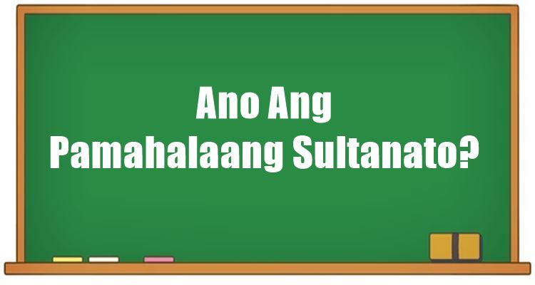 Ano Ang Pamahalaang Sultanato? (Alamin Ang Uri Ng Pamahalaan Na Ito)